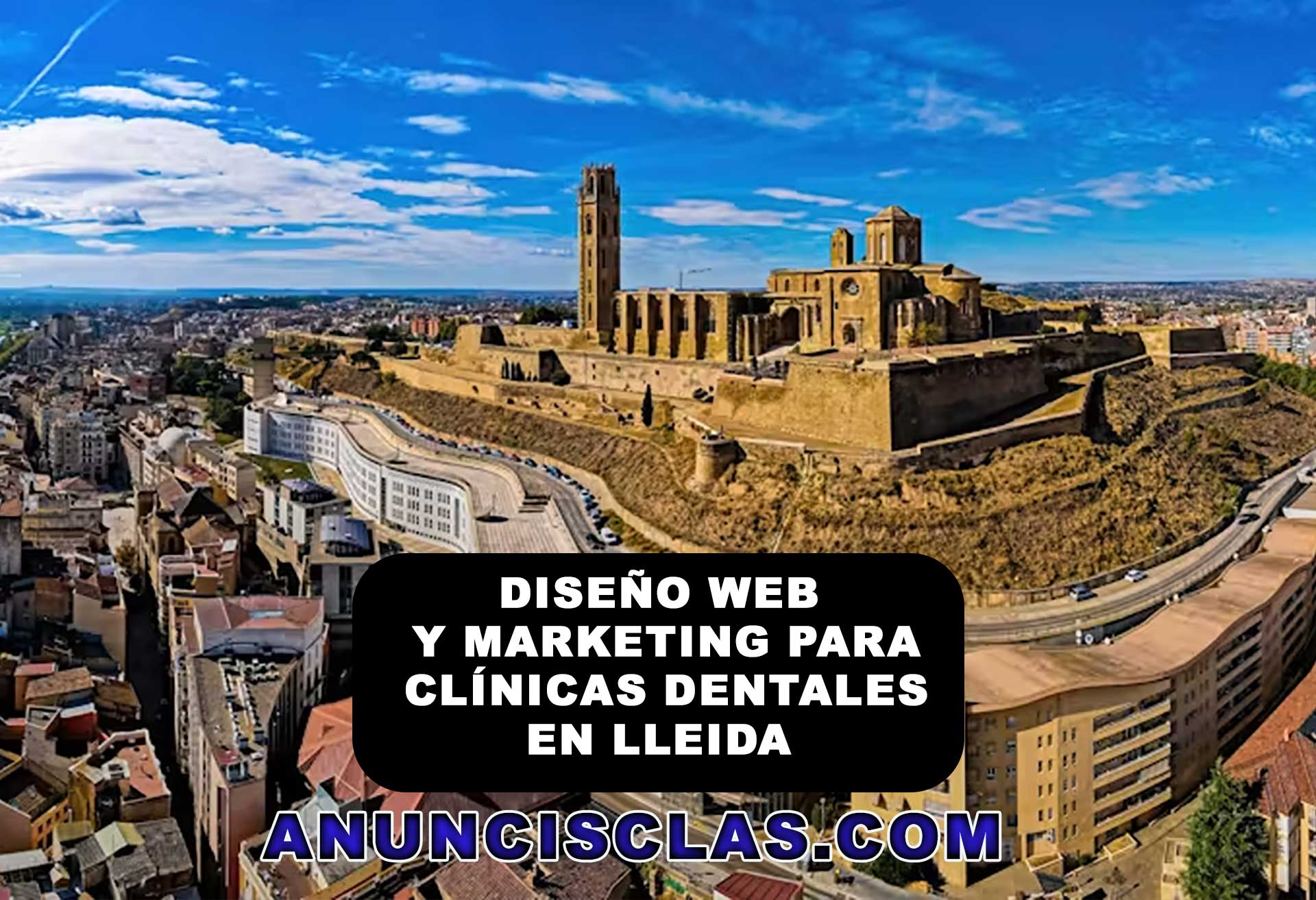 Diseño web en Lleida para clínicas dentales: Una guía para el éxito digital con Anuncisclas.com