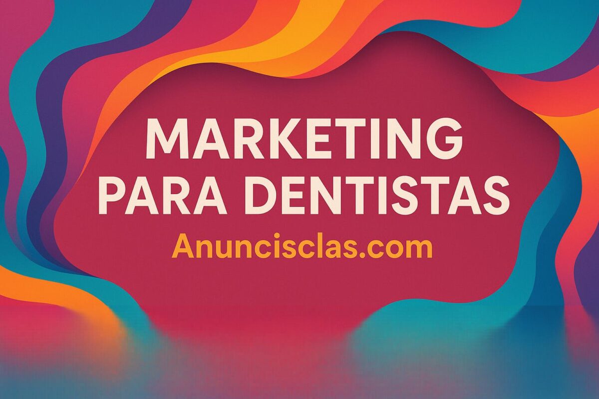 Marketing para Dentistas: Atrae Pacientes con Anuncisclas